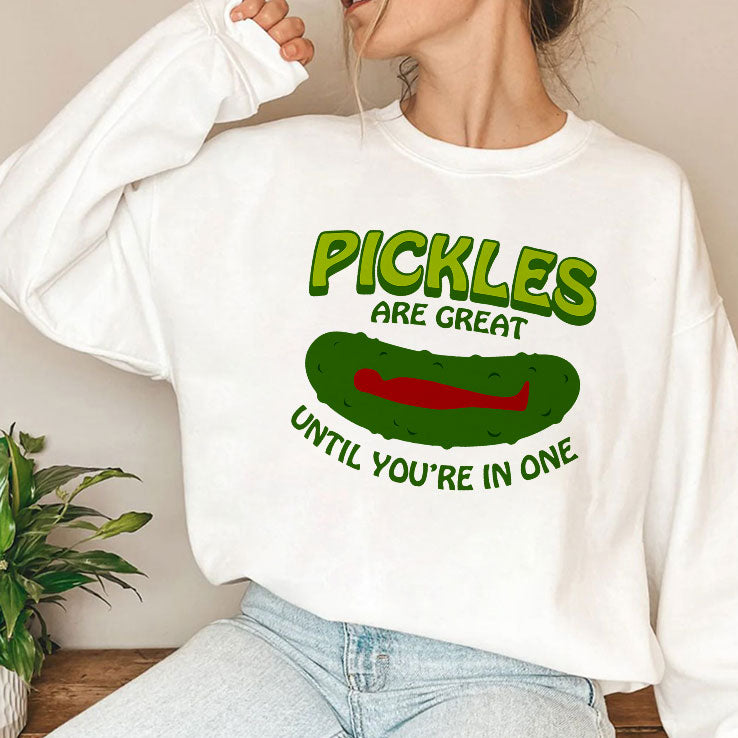Pickles Are Great Until You’re In One T Shirt