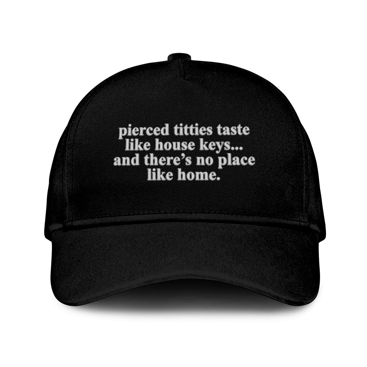 Pierced Titties Taste Like House Keys And There’s No Place Like Home Hat