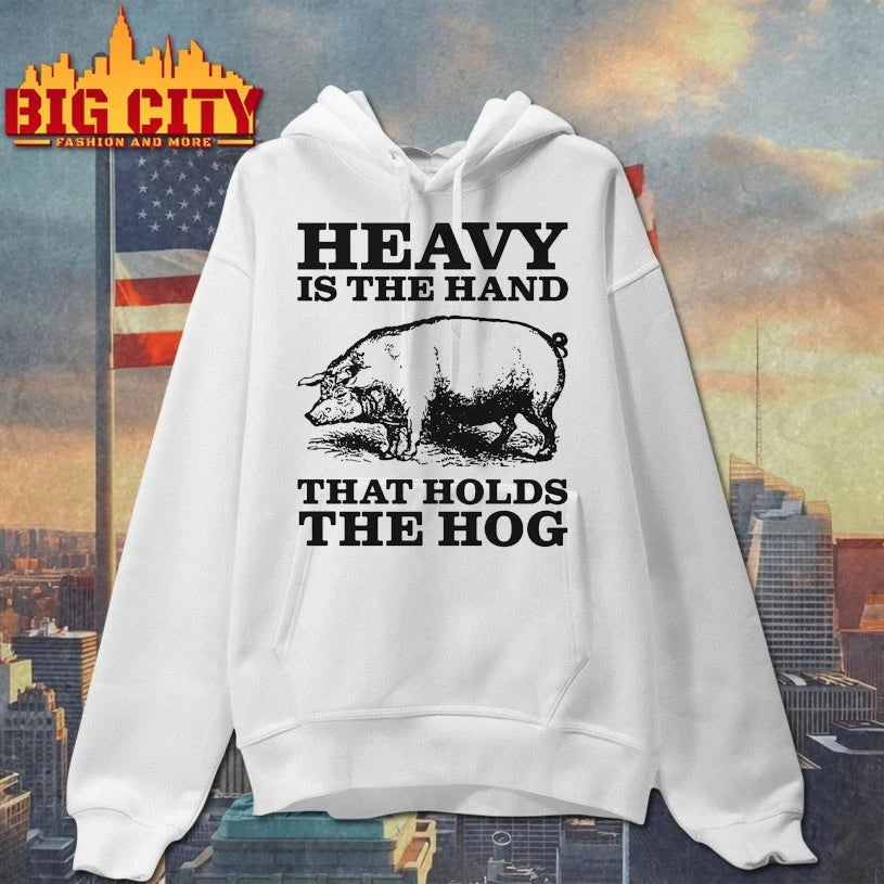 Pig Heavy Is The Hand That Holds The Hog T-shirt