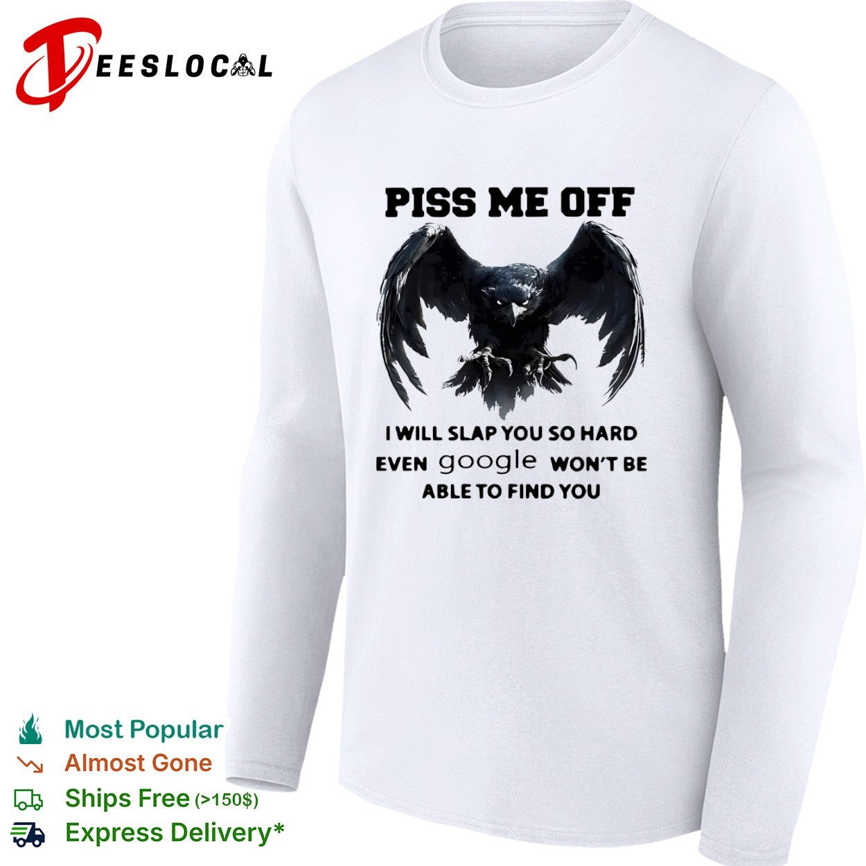 Piss me off I will slap you so hard even google won’t be able to find you shirt