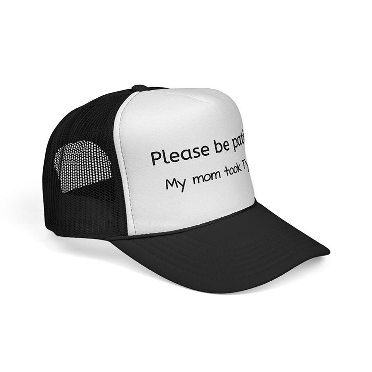 Please Be Patient My Mom Took Tylenol Trucker Cap