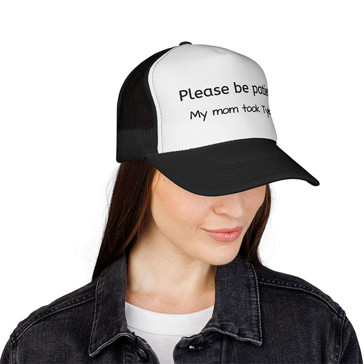 Please Be Patient My Mom Took Tylenol Trucker Cap