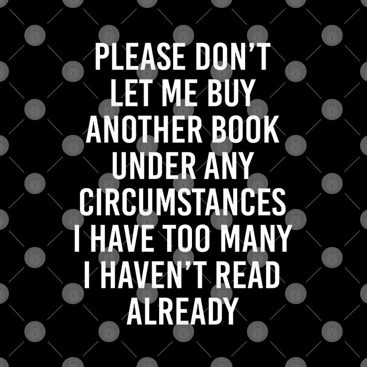 Please Don’t Let Me Buy Another Book Under Any Circumstances Shirt