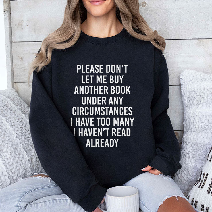 Please Don’t Let Me Buy Another Book Under Any Circumstances Shirt