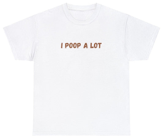 AAA I Poop A Lot T Shirt