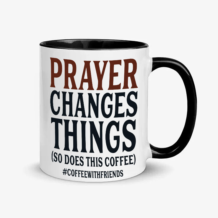 Prayer Changes Things So Does This Coffee Mug