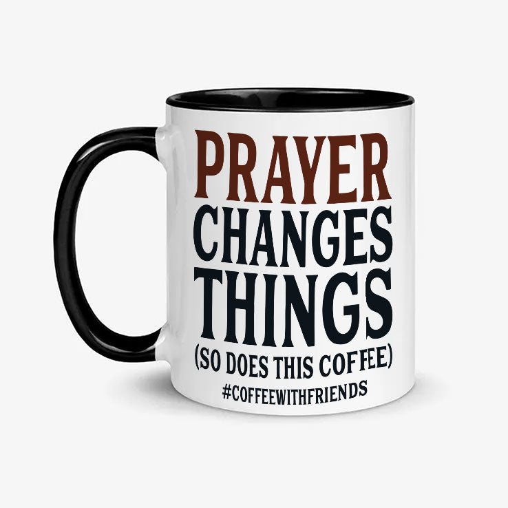 Prayer Changes Things So Does This Coffee Mug