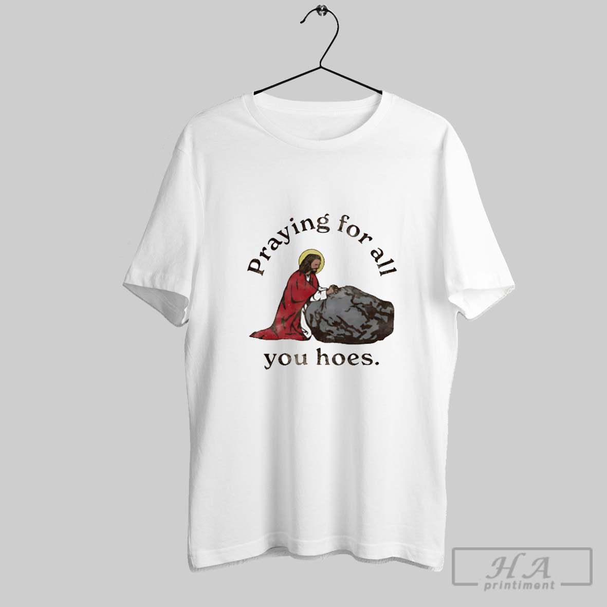 Praying For All You Hoes - clothing by TeeHivey.com