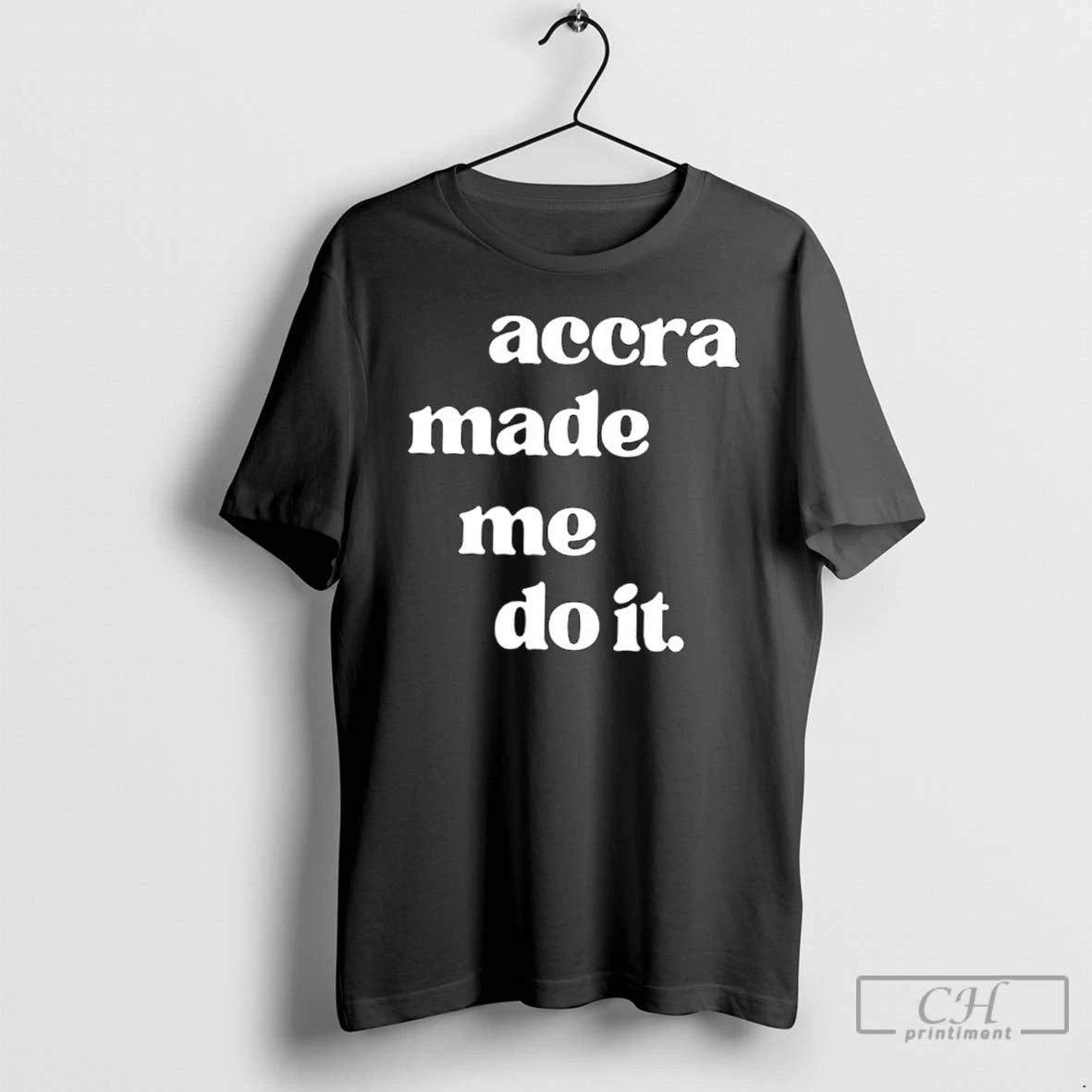 Premium Accra Made Me Do It T Shirts - clothing by TeeHivey.com