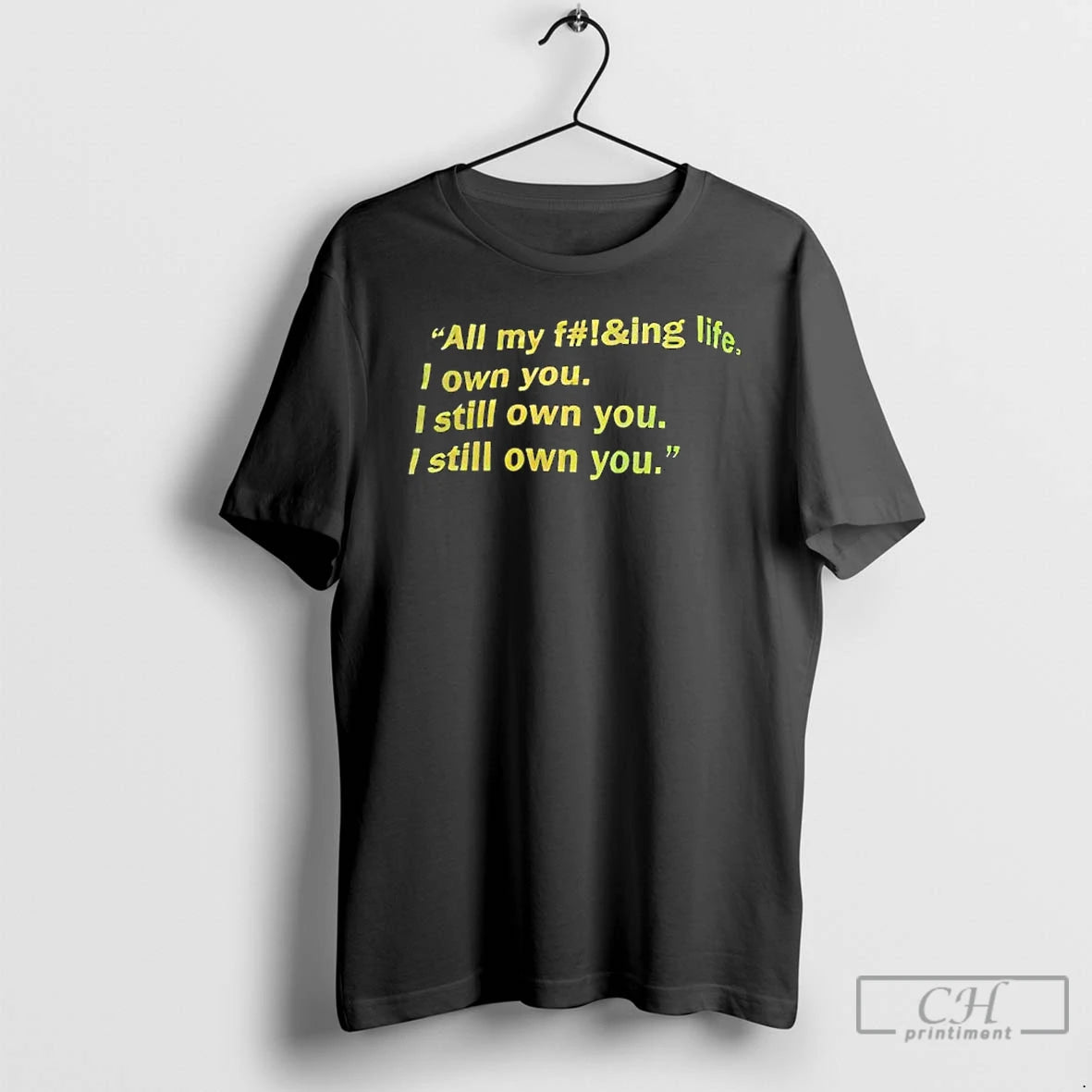 Premium All My Fing Life I Own You I Still Own You I Still Own - clothing by TeeHivey.com