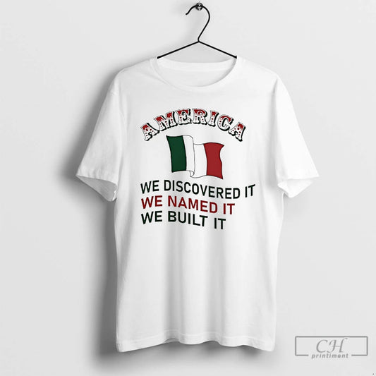 Premium America We Discovered It We Named It We Built It Italian Flag T Shirts - clothing by TeeHivey.com