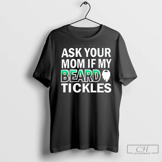Premium Ask Your Mom If My Beard Tickles - clothing by TeeHivey.com
