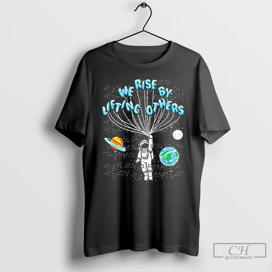 Premium Astronaut We Rise By Lifting Others - clothing by TeeHivey.com