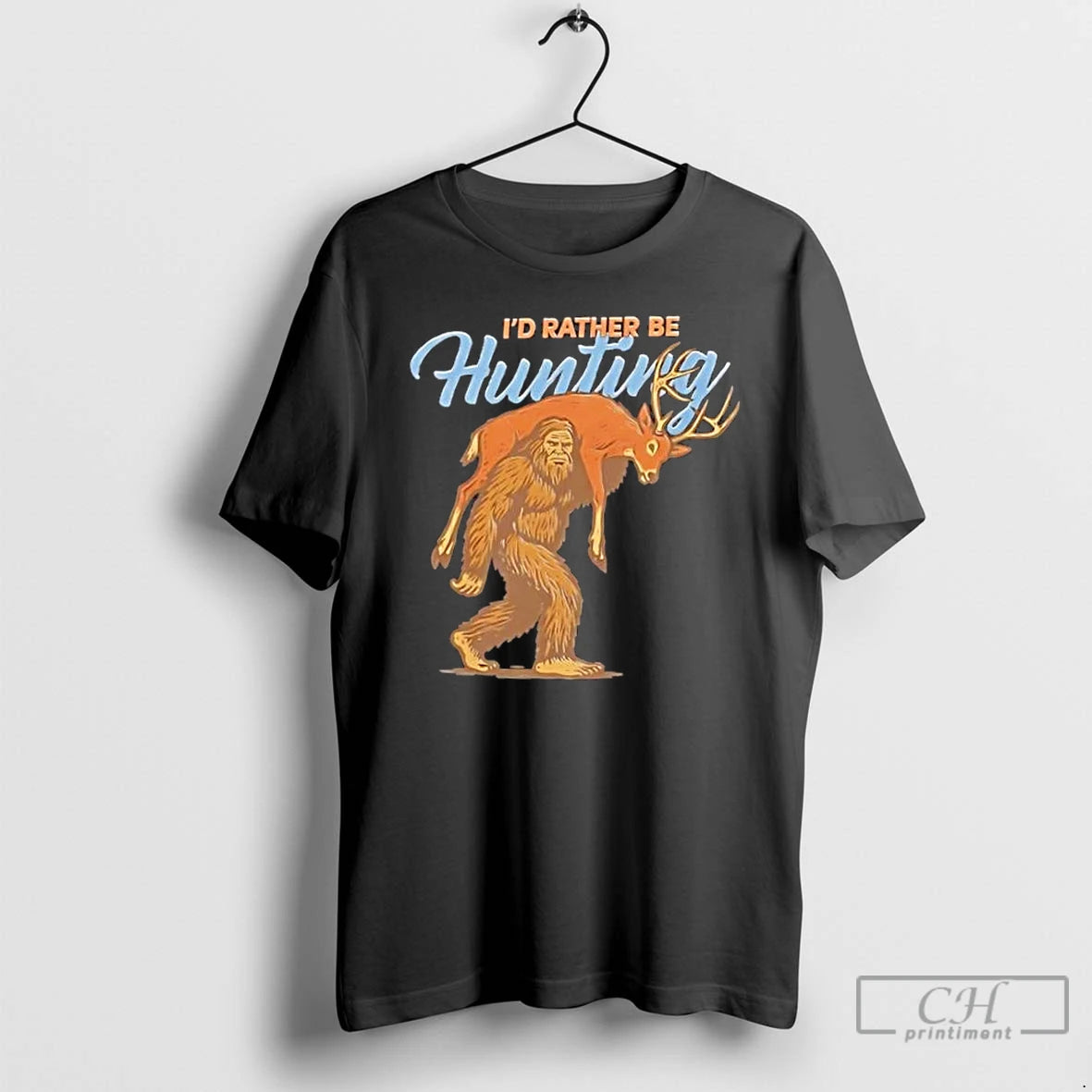 Premium Bigfoot Id Rather There Be Hunting T Shirts - clothing by TeeHivey.com