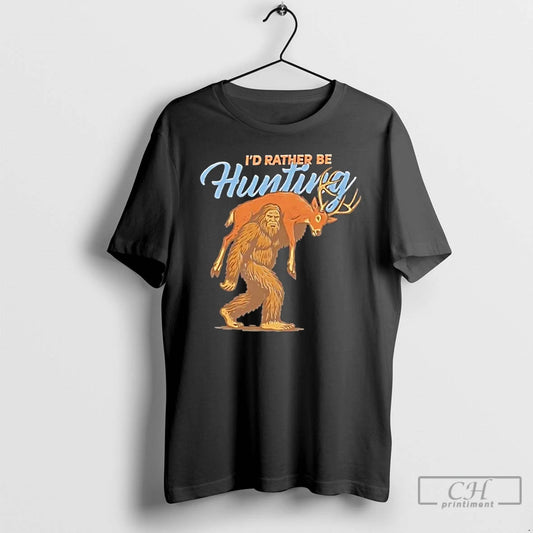 Premium Bigfoot Id Rather There Be Hunting T Shirts - clothing by TeeHivey.com