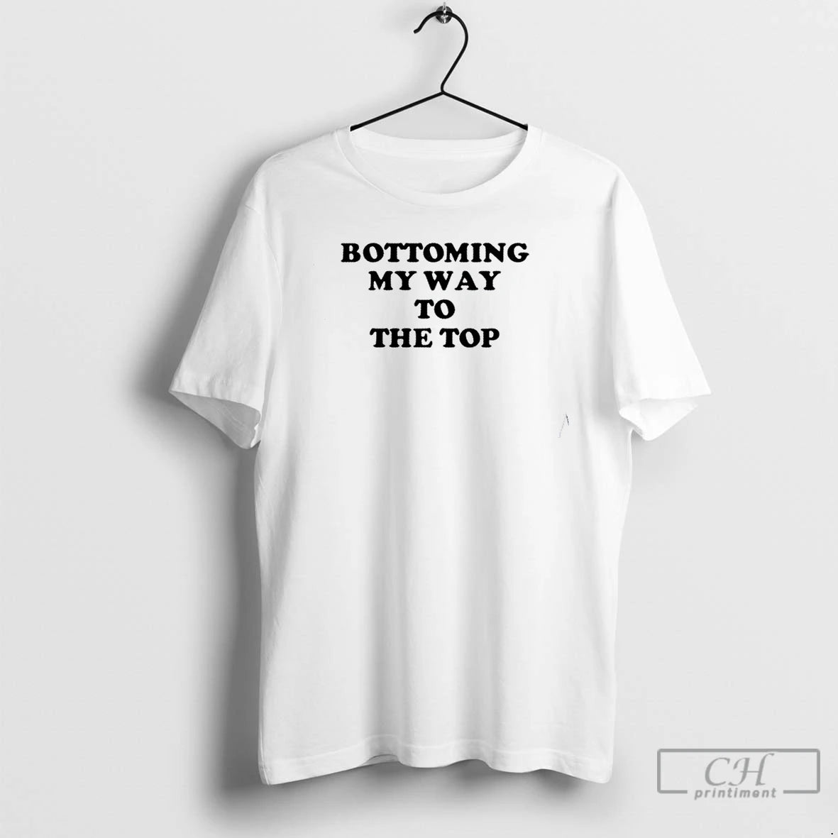 Premium Bottoming My Way To The Top T Shirts - clothing by TeeHivey.com