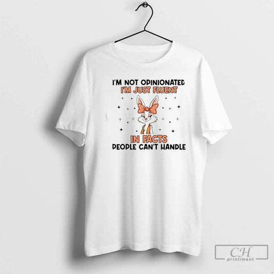 Premium Bunny Im Not Opinionated Im Just Fluent In Facts People Cant Handle T Shirts - clothing by TeeHivey.com