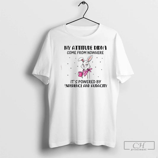 Premium Bunny My Attitude Didnt Come From Nowhere Its Powered By Experience And Audacity - clothing by TeeHivey.com