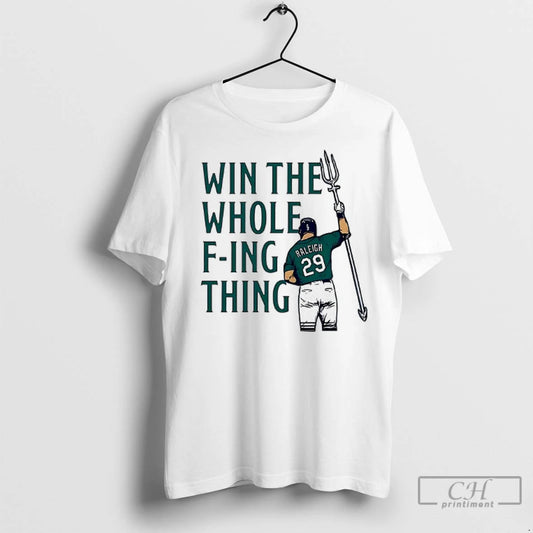 Premium Cal Raleigh Win The Whole Fing Thing