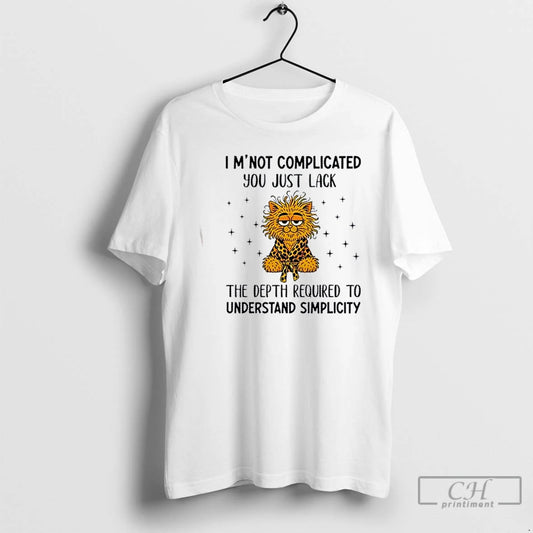 Premium Cat Im Not Complicated You Just Lack The Depth Required To Understand Simplicity - clothing by TeeHivey.com