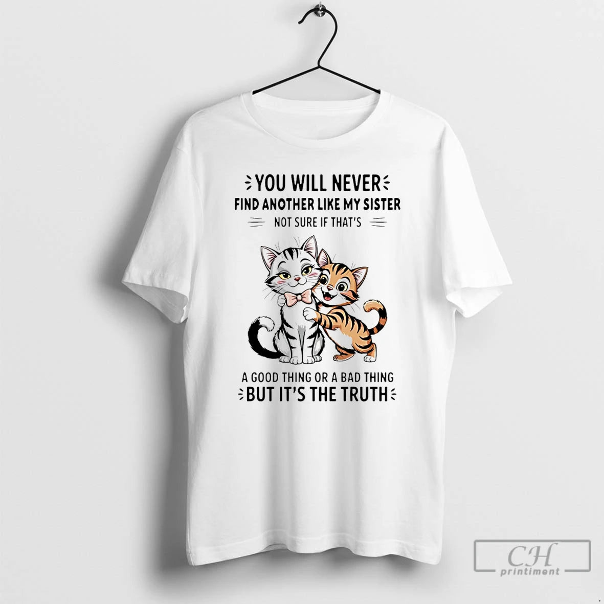 Premium Cats You Will Nevers Find Another Like My Sister Not Sure If Thats - clothing by TeeHivey.com