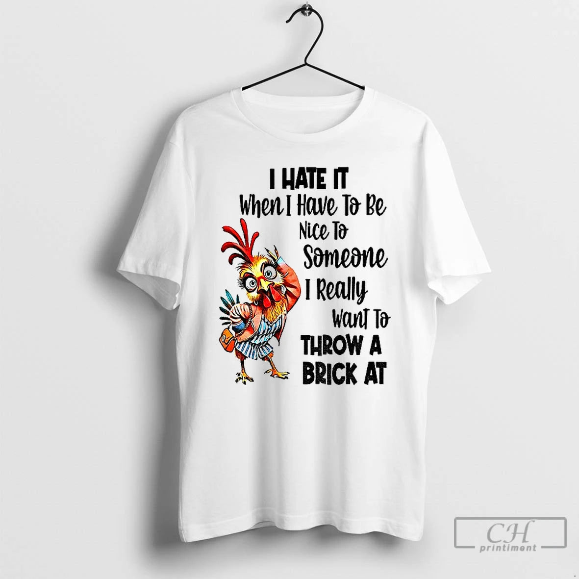 Premium Chicken I Hate It When I Have To Be Nice To Someone I Really - clothing by TeeHivey.com