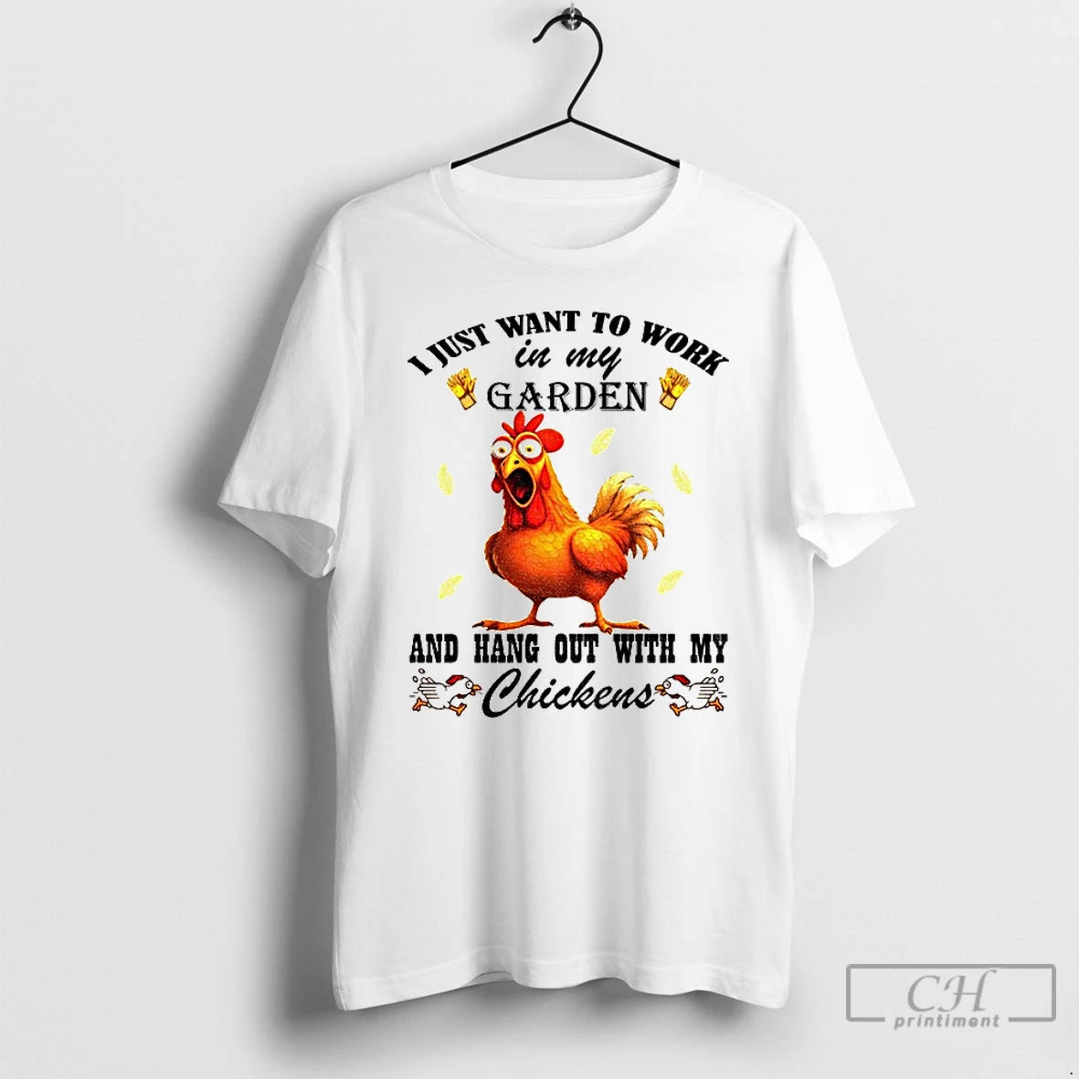 Premium Chicken I Just Want To Work In My Garden And Hang Out With My - clothing by TeeHivey.com