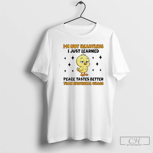 Premium Chicken Im Not Heartless I Just Learned Peace Tastes Better Than Emotional Chaos - clothing by TeeHivey.com