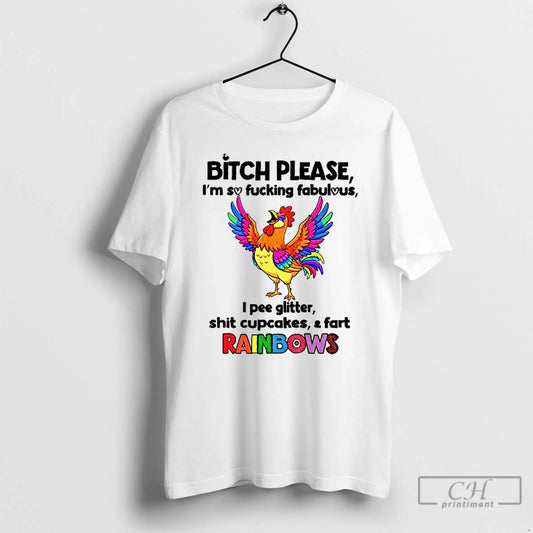 Premium Chicken Bitch Please Im So Fucking Fabulous I Pee Glitter Shit Cupcakes And Fart - clothing by TeeHivey.com