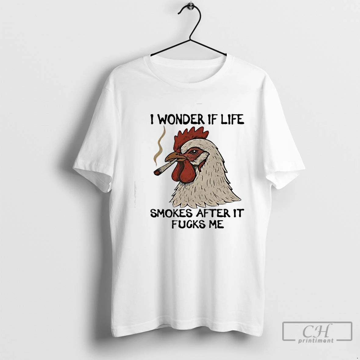 Premium Chicken I Wonder If Life Smokes After It Fucks Me - clothing by TeeHivey.com