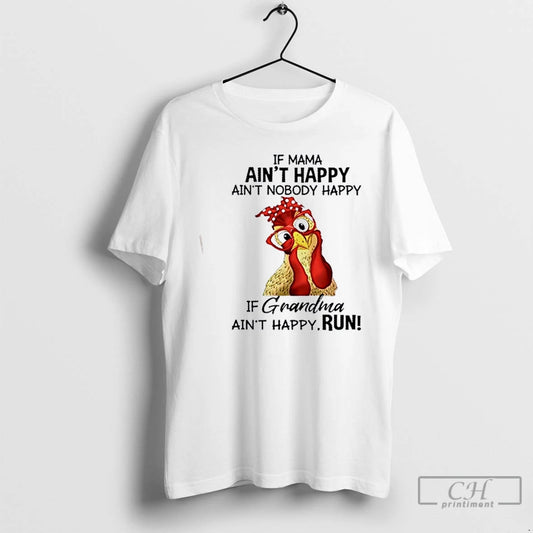 Premium Chicken If Mama Aint Happy Aint Nobody Happy If Grandma Aint Happy Run - clothing by TeeHivey.com