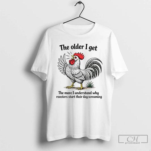 Premium Chicken The Older I Get The More I Understand Why Roosters Start T Shirts - clothing by TeeHivey.com