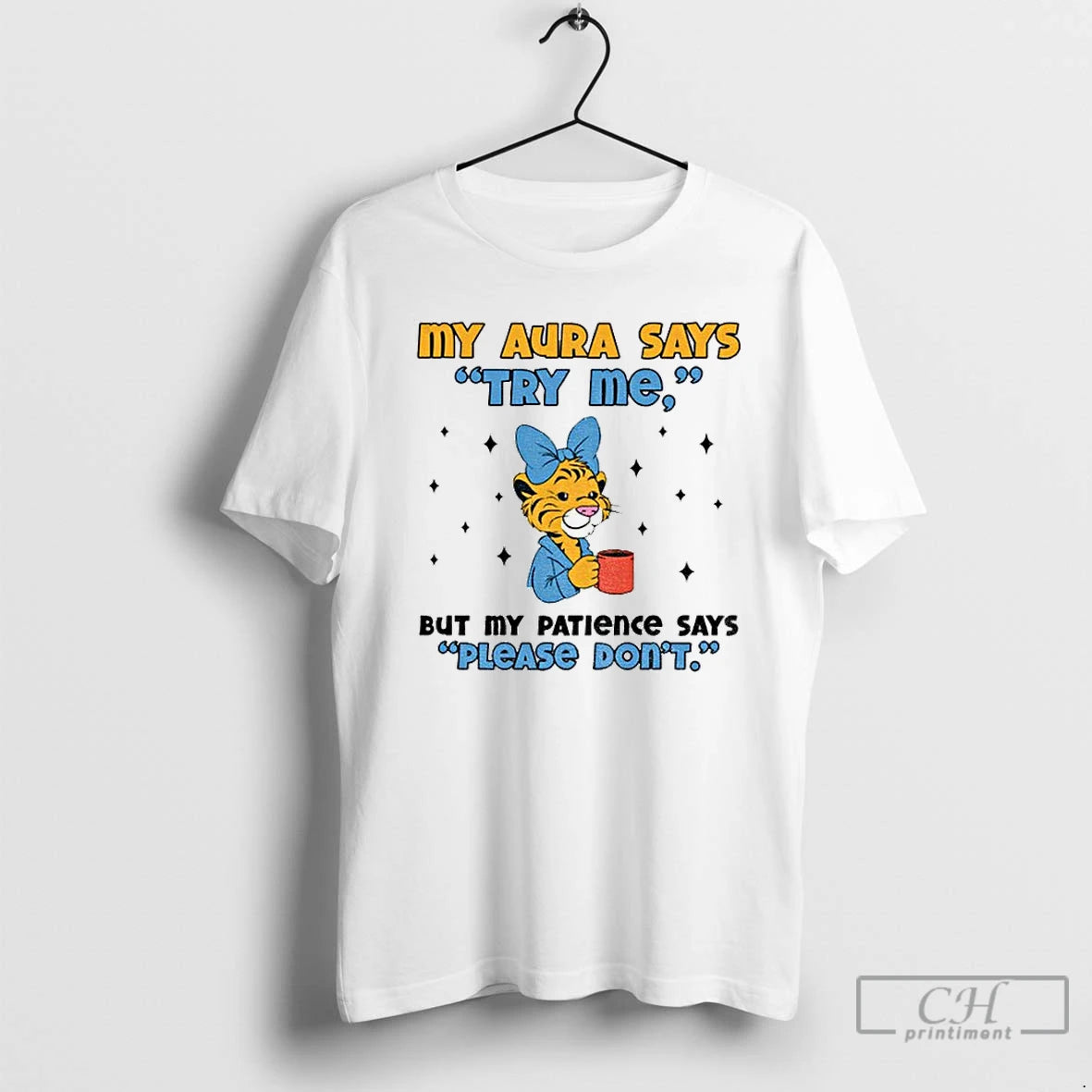 Premium Cute Tiger My Aura Says Try Me But My Patience Says Please Dont - clothing by TeeHivey.com