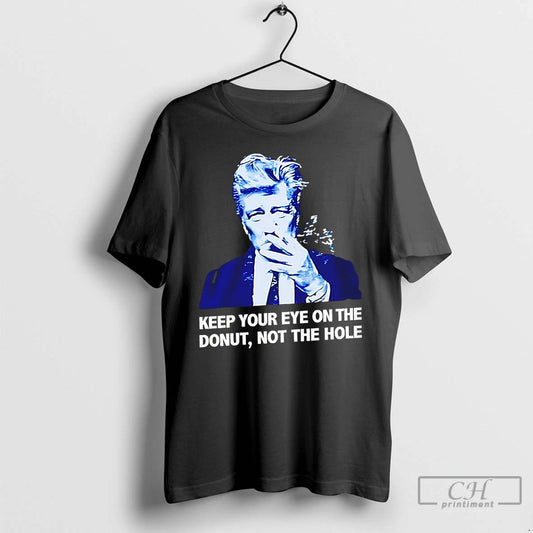 David Lynch Keep Your Eye On The Donut Not The Hole - clothing by TeeHivey.com