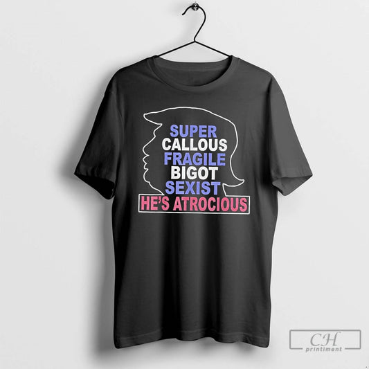 Premium Donald Trump Super Callous Fragile Bigot Sexist Hes Atrocious - clothing by TeeHivey.com