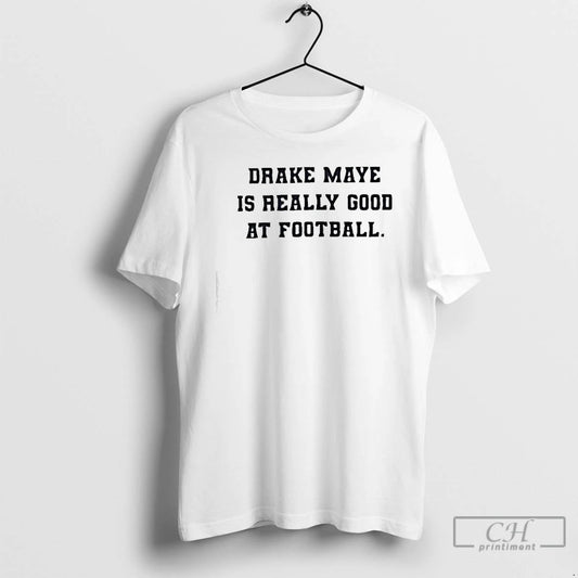 Premium Drake Maye Is Really Good At Football - clothing by TeeHivey.com