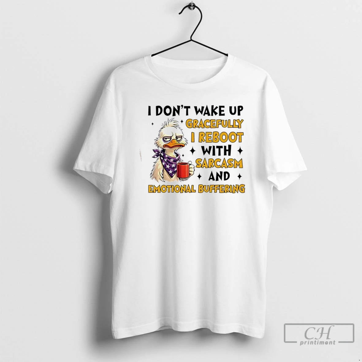 Premium Duck I Dont Wake Up Gracefully I Reboot With Sarcasm And Emotional Buffering - clothing by TeeHivey.com