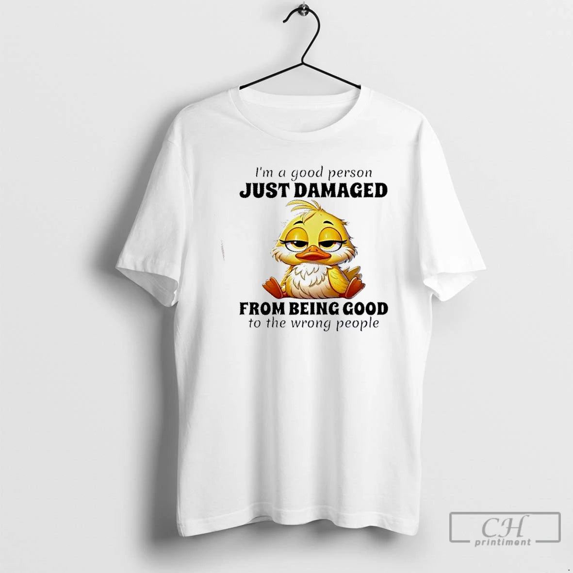 Premium Duck Im A Good Person Just Damaged From Being Good To The Wrong People - clothing by TeeHivey.com