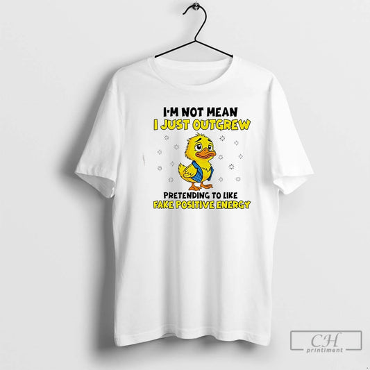 Premium Duck Im Not Mean I Just Outgrew Pretending To Like Fake Positive Energy - clothing by TeeHivey.com