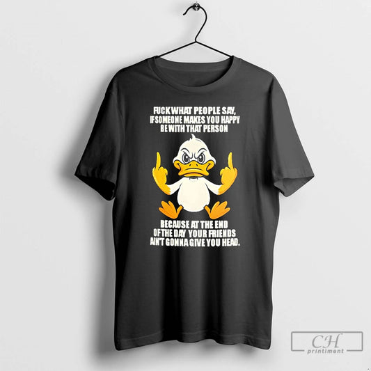 Premium Duck Middle Finger Fuck What People Say If Someone Makes You Happy Be With - clothing by TeeHivey.com