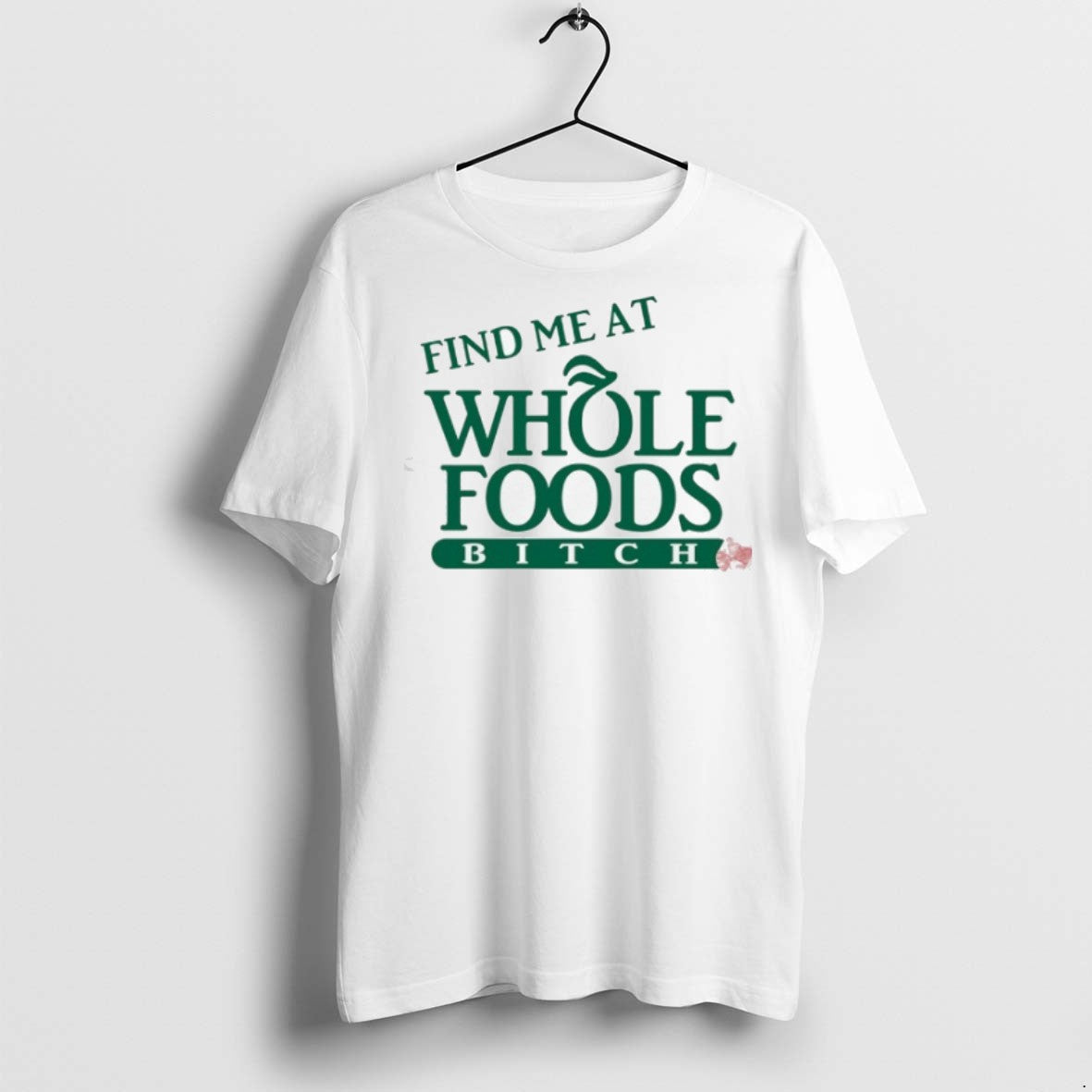 Premium Find Me At Whole Foods Btch T Shirts - clothing by TeeHivey.com