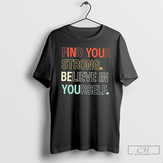 Premium Find Your Strong Believe In Yourself T Shirts - clothing by TeeHivey.com