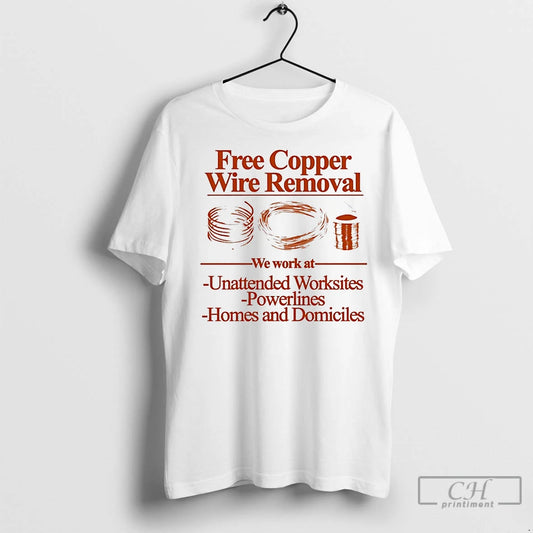Premium Free Copper Wire Removal We Work At Unattended Worksites Powerlines Homes And Domiciles - clothing by TeeHivey.com