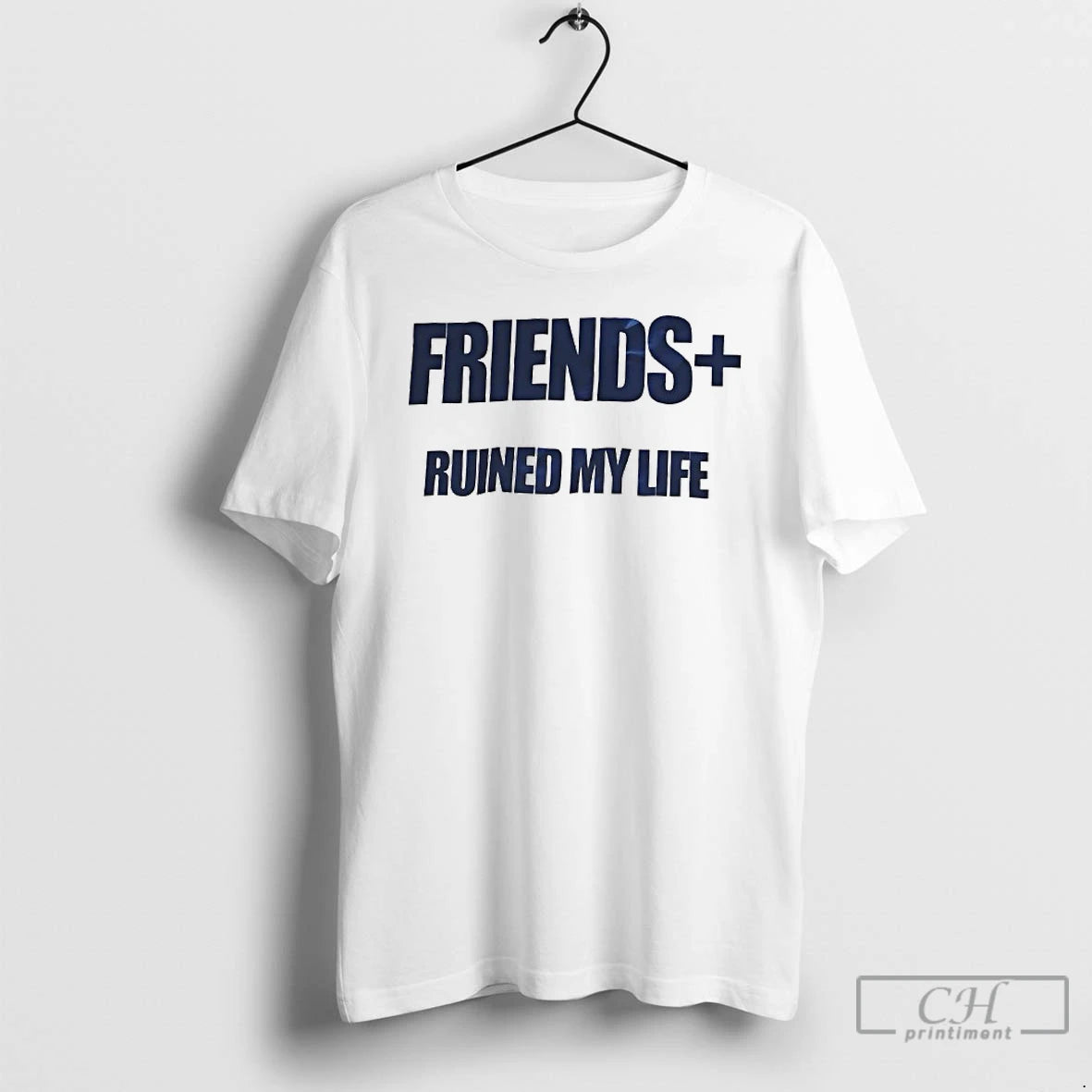 Premium Friends Ruined My Life T Shirts - clothing by TeeHivey.com