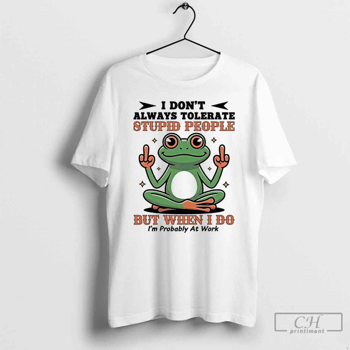 Premium Frog I Dont Always Tolerate Stupid People But When I Do Im Probably At - clothing by TeeHivey.com
