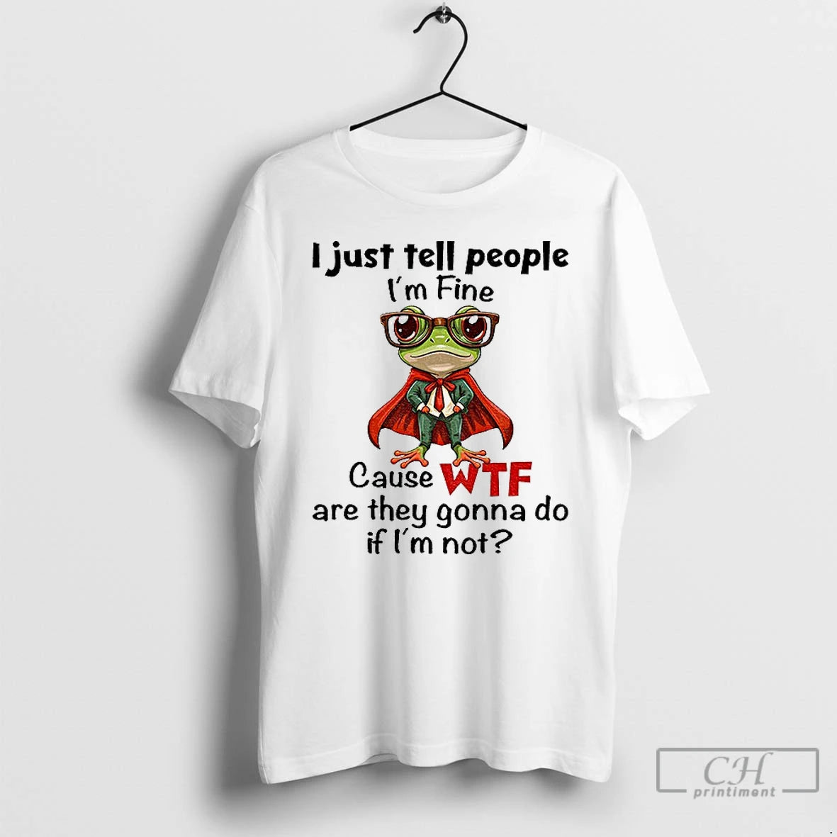 Premium Frog I Just Tell People Im Fine Cause Wtf Are They Gonna Do If - clothing by TeeHivey.com