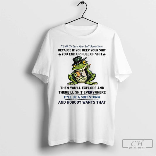 Premium Frog Its Ok To Lose Your Shit Sometimes Because If You Keep Your Shit - clothing by TeeHivey.com