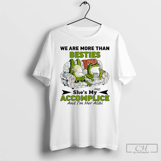 Premium Frog We Are More Than Besties Shes My Accomplice And Im Her Alibi - clothing by TeeHivey.com