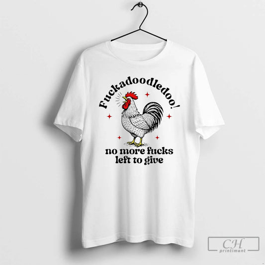 Premium Fuckadoodledoo No More Fucks Left To Give Chicken T Shirts - clothing by TeeHivey.com