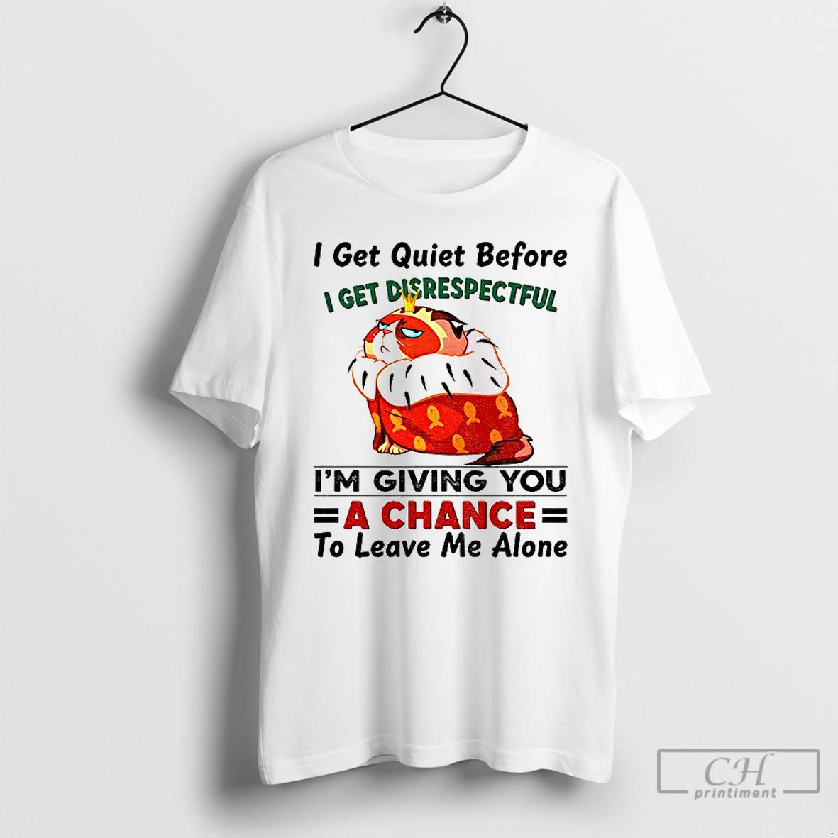 Premium Funny Cat I Get Quiet Before I Get Disrespectful Im Giving You A Chance - clothing by TeeHivey.com